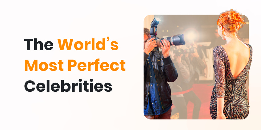 The World’s Most Perfect Celebrities The World’s Most Perfect Celebrities